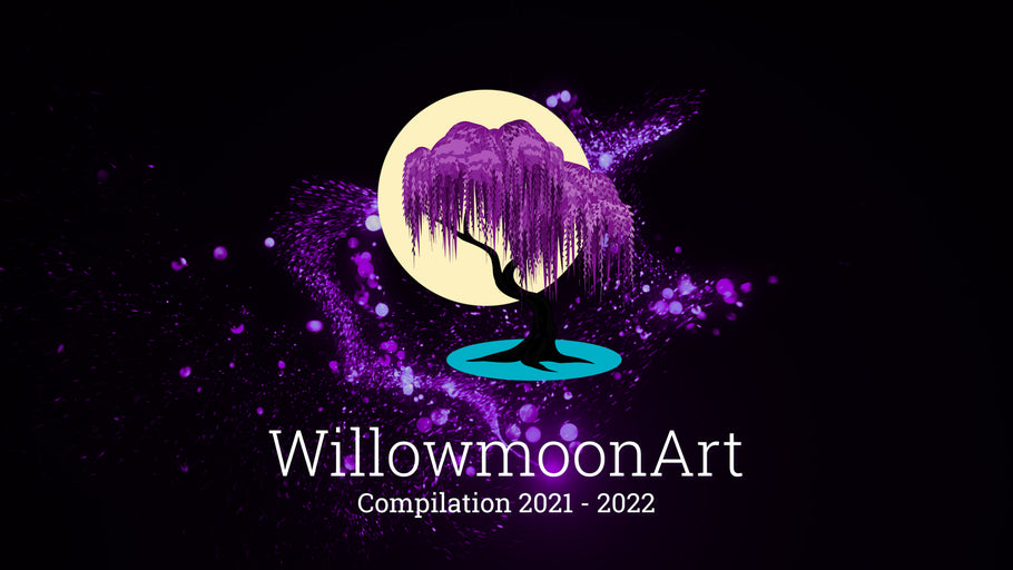 Willowmoon Art Compilation Video 2021 - 2022